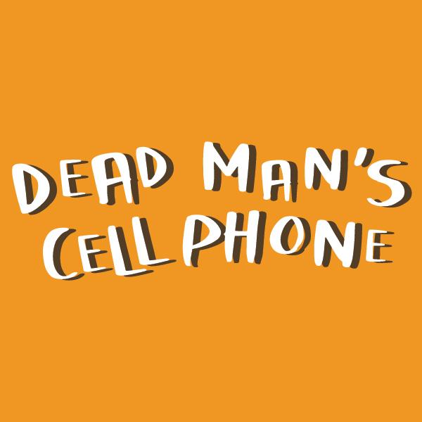 "Dead Man's Cell Phone" in white handwritten font on an orange background