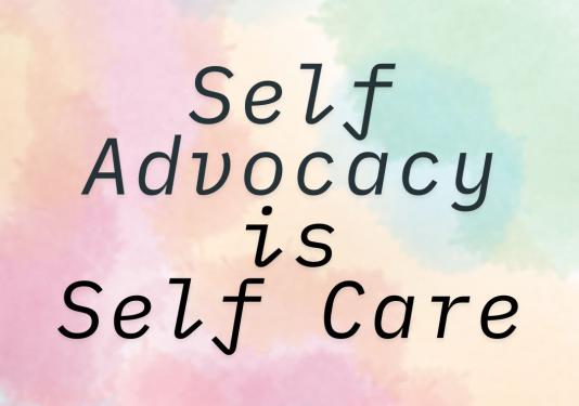 a pastel background with watercolor type green, yellow, and pink colors.  The words Self Advocacy is Self Care in the middle